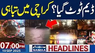 Dam Break in Karachi | Flood in Karachi | 07 PM News Headlines | 10th Sep 2025 | SAMAA TV