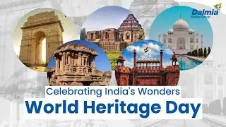 Celebrating India's Wonders | World Heritage Day | Dalmia Bharat