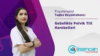 25. Bölüm Gebelikte Pelvik Tilt Hareketleri | Özel Esencan Hastanesi