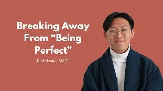 Embracing Imperfections: Overcoming Social Pressure with Therapist Khai Hoang, AMFT