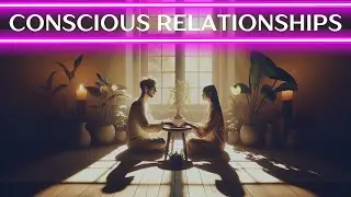 What is a Conscious Relationship? 💓🧠💓