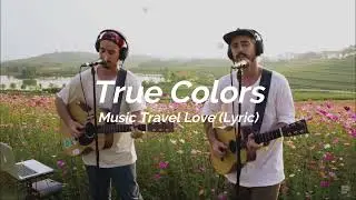 True Colors - Music Travel Love (Lyric)