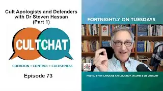 Cult Chat Episode 73 - Cult Apologists and Defenders with Dr Steven Hassan (Part 1)
