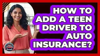 How To Add A Teen Driver To Auto Insurance?