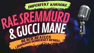 Rae Sremmurd & Gucci Mane - Black Beatles (Johnson Somerset remix) (karaoke)