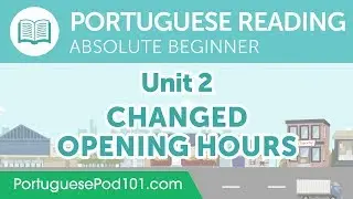 Portuguese Absolute Beginner Reading Practice - Changed Opening Hours