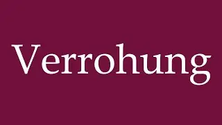 How to Pronounce ''Verrohung'' (Brutalization) Correctly in German