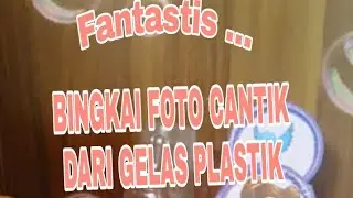 KERAJINAN BINGKAI FOTO CANTIK DARI GELAS PLASTIK DAN KRESEK BEKAS BY IDA YANI