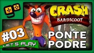 Let's Play: Crash Bandicoot - Parte 3 - Ponte Podre