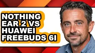 Nothing Ear 2 Vs Huawei Freebuds 6i - Which Is Better?