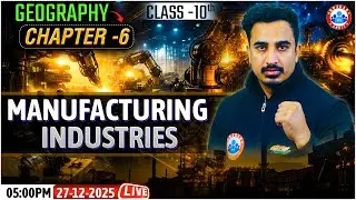 CBSE Class 10 Geography Chapter 6 Manufacturing Industries One Shot | Class 10: 45 Days Master Plan