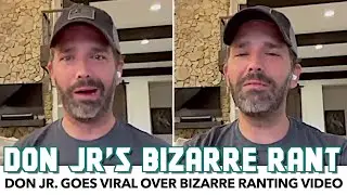 Don Jr. Goes Viral Over Wildly Bizarre Rant