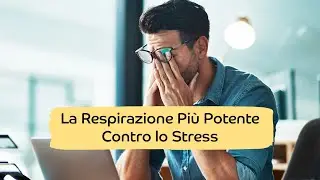 La Respirazione Pi&ugrave; Potente Contro lo Stress 