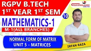 Lec 10 | Normal Form of Matrix | Matrices  | Engineering Mathematics 1 (M-1) RGPV B.Tech 1st Year