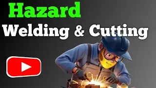 What are the Welding and Cutting hazards
