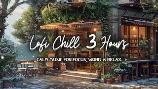 Quiet Lofi Cafe ☕ Chill Music for Focus, Work & Relax (3 Hours)