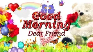 🌈 Good Morning My Dear Friend!🌼🌈 | ❤️Best Good Morning Wishes GIF e-CARD❤️