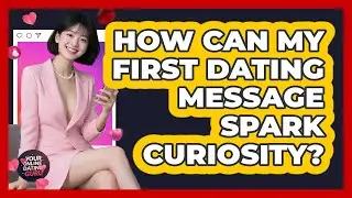 How Can My First Dating Message Spark Curiosity? - Your Online Dating Guru