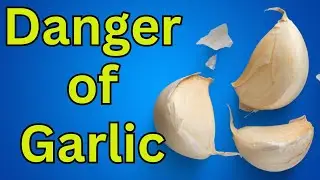 Garlic: Surprising Health Dangers You Should Know