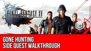 Final Fantasy XV Walkthrough - Gone Hunting Side Quest Guide/Gameplay/Let's Play