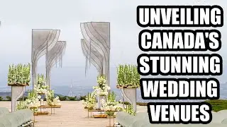 Where Are The Most Beautiful Wedding Venues In Canada || Unveiling Canada's Stunning Wedding Venues