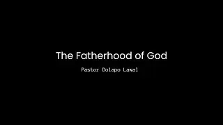 THE FATHERHOOD OF God - Pastor Dolapo Lawal