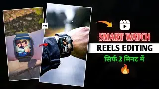 Trending Smart Watch Reels Video Editing || Viral Instagram Reels Editing - Ghaus Editz