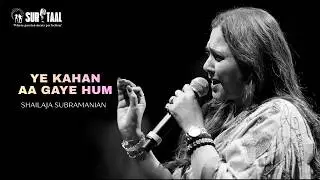 YE KAHAN AA GAYE HUM  | SHAILAJA SUBRAMANIAN | SURTAAL ENTERTAINMENTS (VASHI)