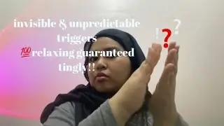 invisible & unpredictable triggers (tingly & 💯relaxing guaranteed)