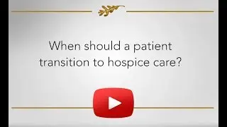 When Should a Patient Transition to Hospice Care?