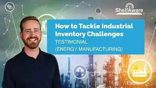 How to Tackle Industrial Inventory Challenges // ShelfAware Testimonial (Energy Manufacturing)