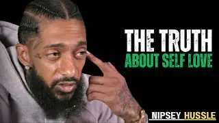 How Self Love Changes The Way People Treat You | Life Changing Truth || Nipsey Hussle