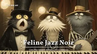 Feline Jazz Noir | Кошки играют плавные мелодии для кинематографического ночного настроения 🎷🎶