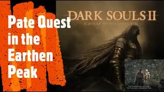 Dark Souls 2 [Pate Quest in the Earthen Peak]