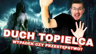 DUCH TOPIELCA - WYPADEK CZY PRZESTĘPSTWO? ☠️