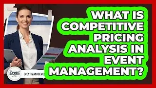 What Is Competitive Pricing Analysis In Event Management?