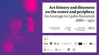 #01 Art history and discourse on the centre and periphery — An homage to Ljubo Karaman 1886—1971
