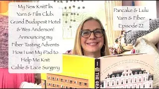 Pancake & Lulu Ep. 22 My KnitFlix Yarn & Film Club, Wes Anderson, Fiber Advents, & Knitting Surgery