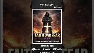 CROSSBARS Presents: Faith Over Fear (Vol. 1) &mdash; Coming Soon ✝️ | Christian Trap & Drill Playlist