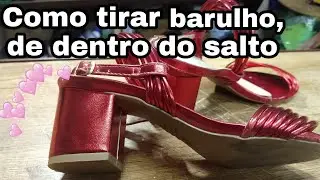 Dica, como tirar o barulho, de dentro de um salto de sandália, ou sapato.