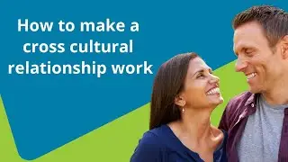 How to make a cross cultural relationship work