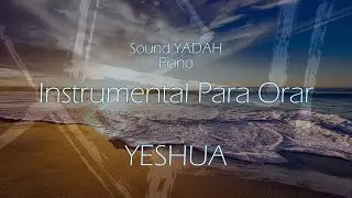 MÚSICA INSTRUMENTAL CRISTIANA - INSTRUMENTAL PARA ORAR (YESHUA) ORACIÓN