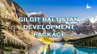 Gilgit Baltistan Development Package (Part 1)