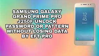 unlock pattern or password samsung grand prime pro j250f without losing data by eft