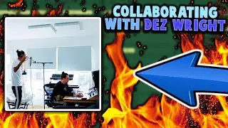 COLLABORATING WITH DEZ WRIGHT (Making a BEAT)