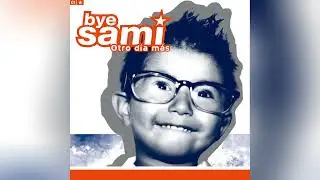 BYE SAMI - 