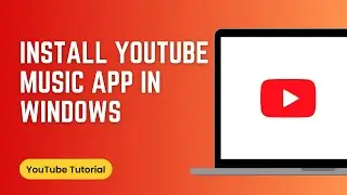 How to Install YouTube Music App in Windows