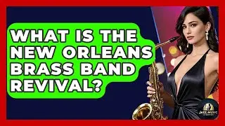 What Is The New Orleans Brass Band Revival? - Jazz Music Legends