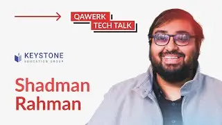 Tech Talk with Shadman Rahman, a Senior Product Manager at Keystone Education Group | QAwerk