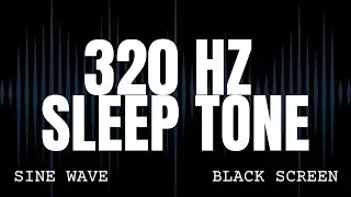 320 Hz Low Frequency Sleep Tone - Sine Wave Ambience - 8 Hours Black Screen